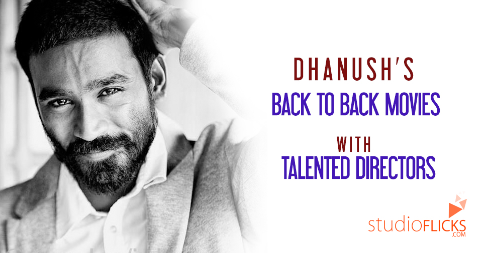 Dhanush’s Back To Back Movies With Talented Directors