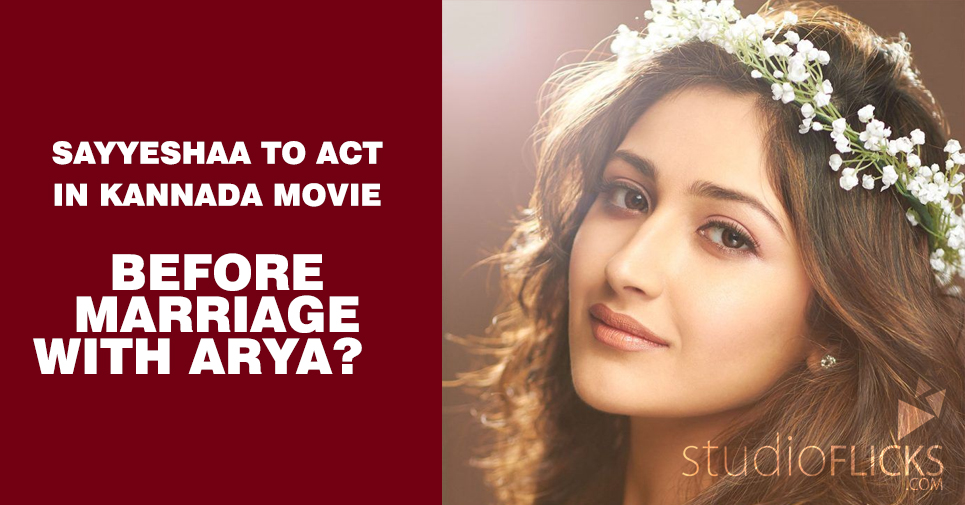 Sayyeshaa To Act In Kannada Movie Before Marriage With Arya