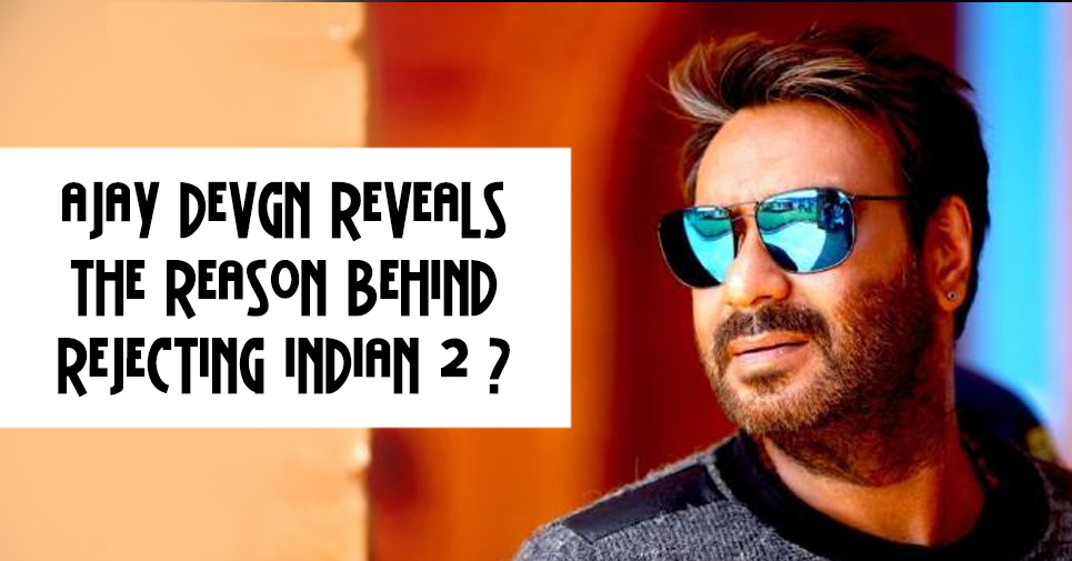 Ajay Devgn Reveals The Reason Behind Rejecting Indian 2