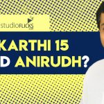 Exclusive Why Karthi 15 Missed Anirudh?