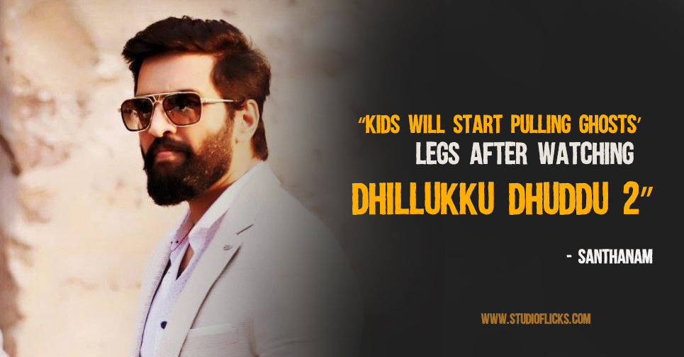 “kids Will Start Pulling Ghosts’ Legs After Watching Dhillukku Dhuddu 2” – Santhanam