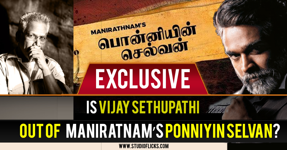 Is Vijay Sethupathi Out Of Maniratnamâ€™s Ponniyin Selvan