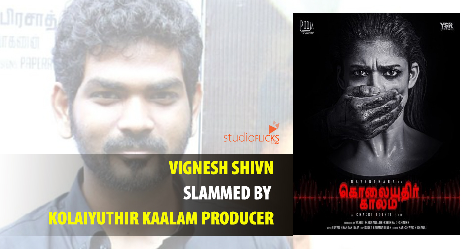 Vignesh Shivn Slammed By Kolaiyuthir Kaalam Producer