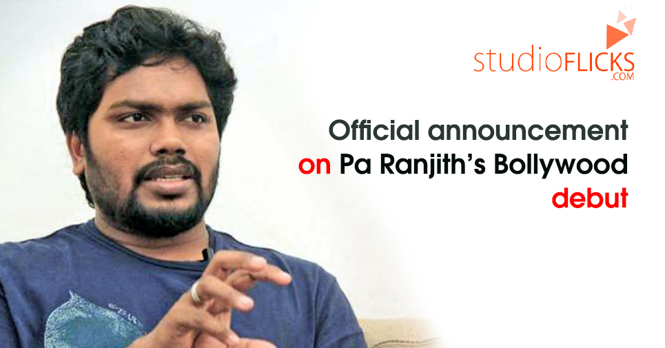 Official Announcement On Pa Ranjithâ€™s Bollywood Debut