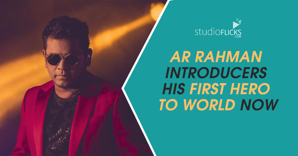 Ar Rahman Introducers His First Hero To World Now