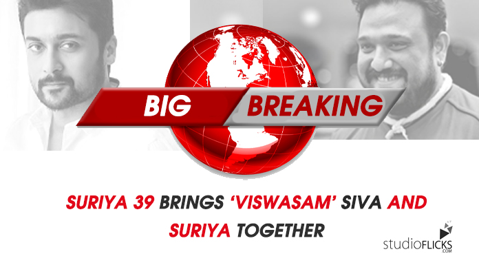 Big Breaking â€“ Suriya 39 Brings â€˜viswasamâ€™ Siva And Suriya Together
