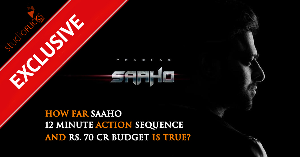 Exclusive â€“ How Far Saaho 12 Minute Action Sequence And Rs. 70 Cr Budget Is True
