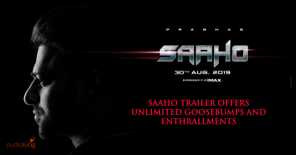 Saaho Trailer Offers Unlimited Goosebumps And Enthrallments