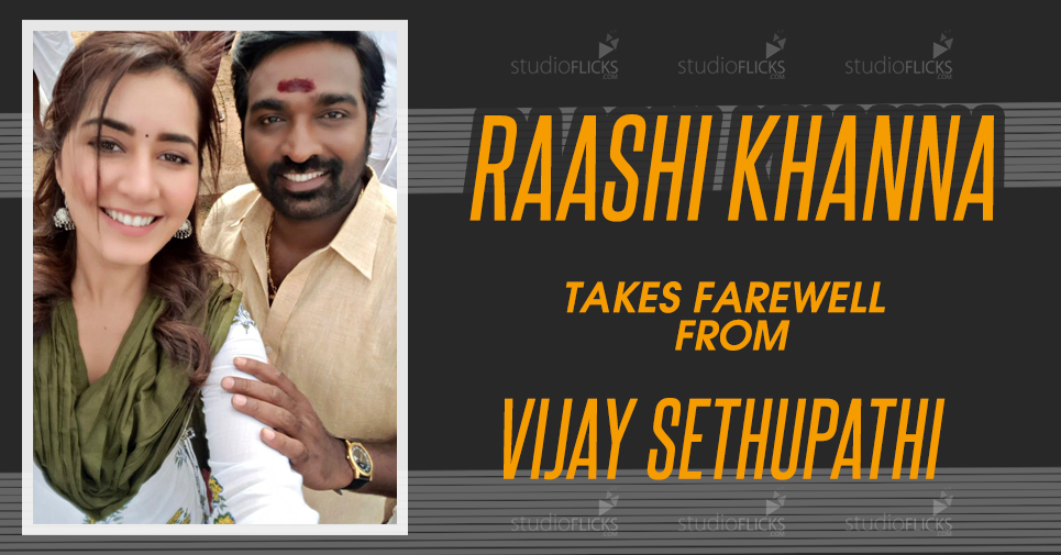 Raashi Khanna Takes Farewell From Vijay Sethupathi
