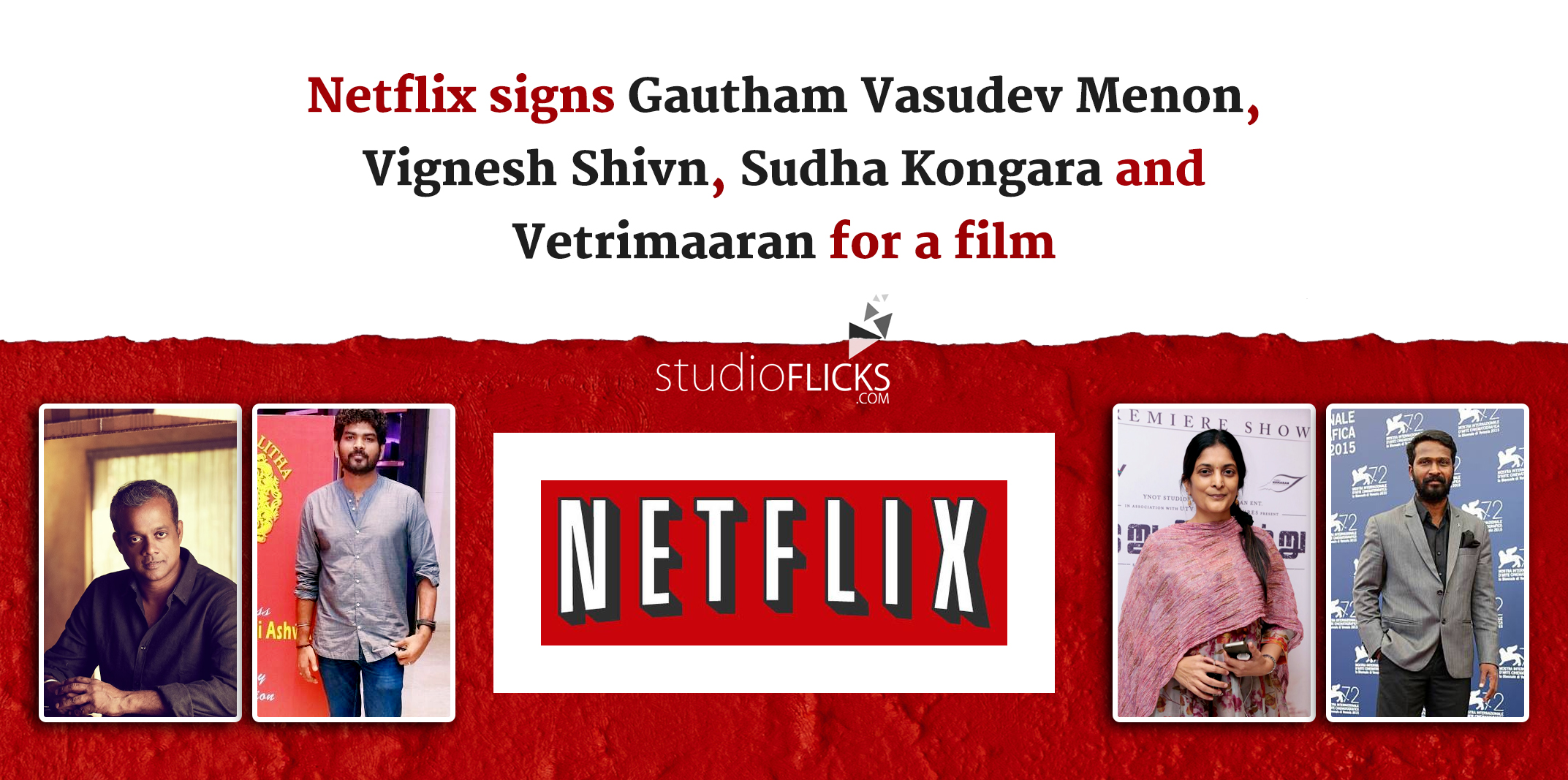 Netflix Signs Gautham Vasudev Menon Vignesh Shivn Sudha Kongara And Vetrimaaran For A Film