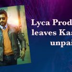 Lyca Productions Leaves Kaappaan Unpaid
