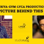 Suriya Gvm Lyca Productions – Real Picture Behind This Buzz