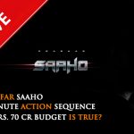 Exclusive – How Far Saaho 12 Minute Action Sequence And Rs. 70 Cr Budget Is True