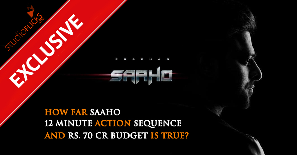 Exclusive – How Far Saaho 12 Minute Action Sequence And Rs. 70 Cr Budget Is True