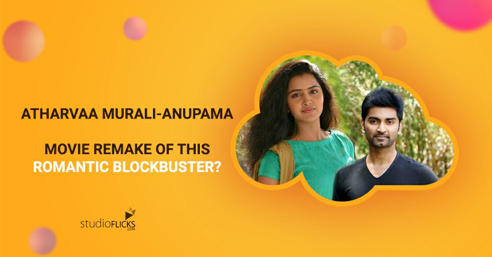 Big Breaking – Atharvaa Murali Anupama Movie Remake Of This Romantic Blockbuster