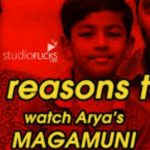 5 Reasons To Watch Arya’s Magamuni