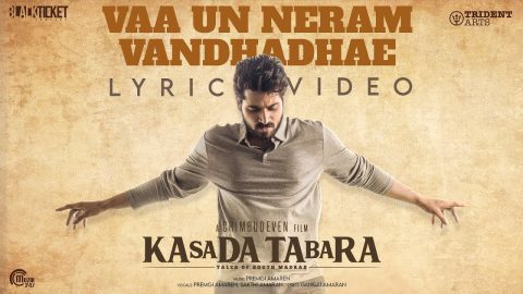 Vaa Un Neram Vandhadhae Lyric Video | Kasada Tabara