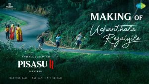 Making of Uchanthala Regaiyile | Pisasu 2