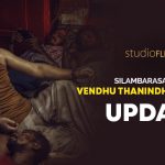Silambarasan TR Vendhu Thanindhathu Kaadu update
