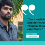 Dont make brilliant assumptions about Thunivu. Its just an entertainer – Director H. Vinoth