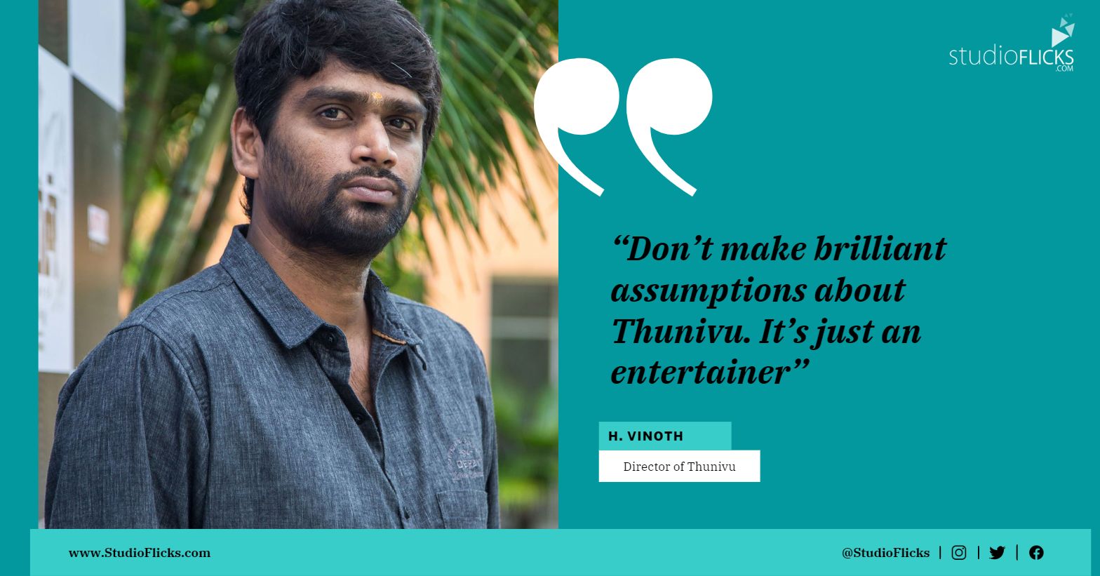 Dont make brilliant assumptions about Thunivu. Its just an entertainer – Director H. Vinoth