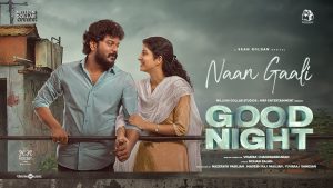 Naan Gaali Video Song | Good Night