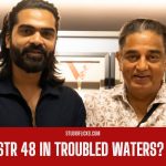 Buzz After H Vinoth, is it STR 48 in troubled waters of Kamal Haasan Raj Kamal Film International