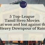 5 Top League Tamil Hero Movies that won and lost against the Heavy Downpour of Rain