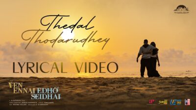 Thedal Thodarudhey Lyric Video | Yen Ennai Edho Seidhai
